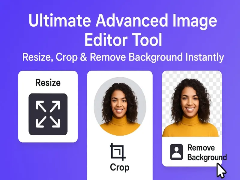 Ultimate Advanced Image Editor Tool – Resize, Crop & Remove Background Instantly