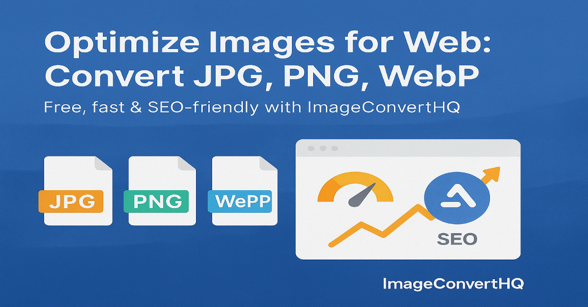 Effortlessly Optimize Images for Web: Convert to JPG, PNG, or WebP Using ImageConvertHQ.com